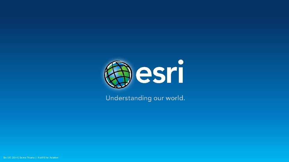 Esri UC 2014 | Demo Theater | Arc. GIS for Aviation 