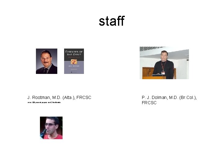 staff J. Rootman, M. D. (Alta. ), FRCSC over 130 journal papers and 3