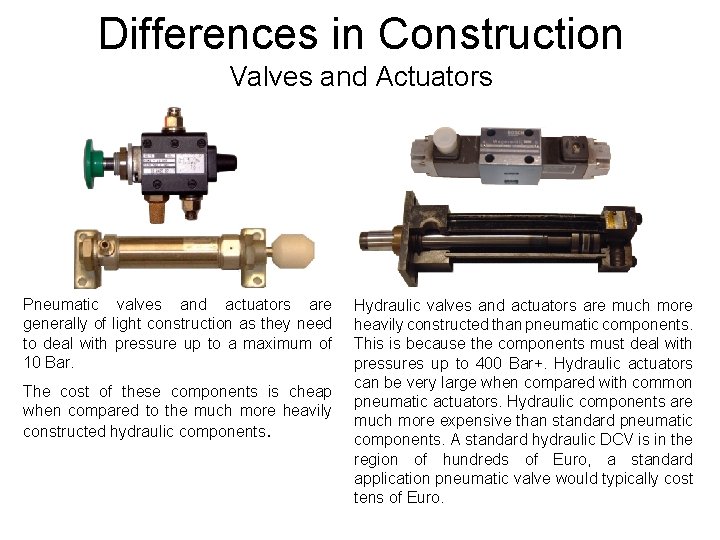 Differences in Construction Valves and Actuators Pneumatic valves and actuators are generally of light