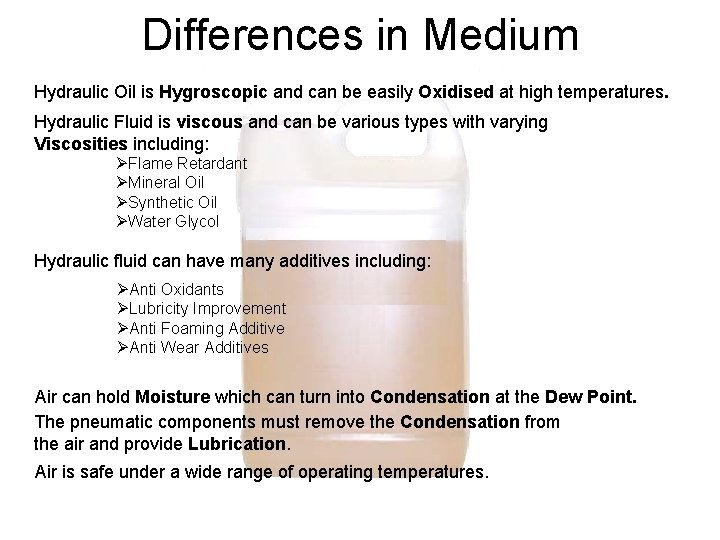 Differences in Medium Hydraulic Oil is Hygroscopic and can be easily Oxidised at high