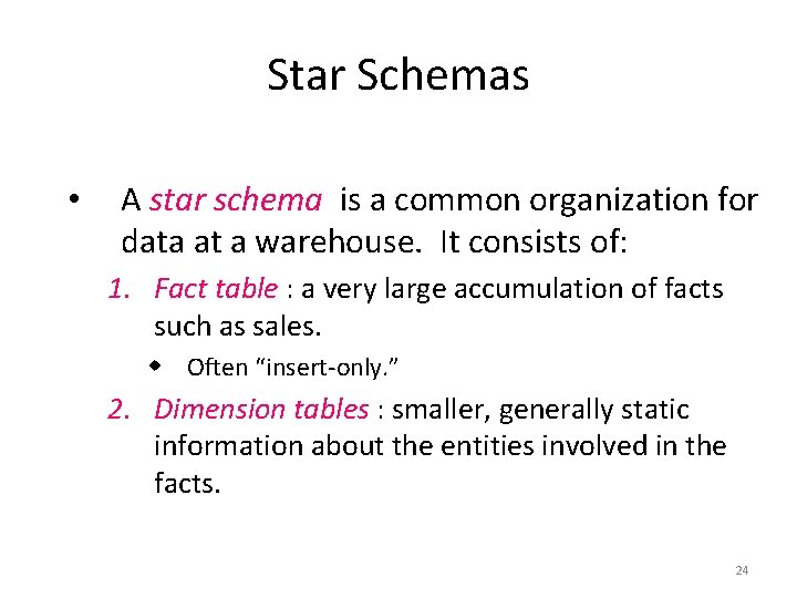 Star Schemas • A star schema is a common organization for data at a