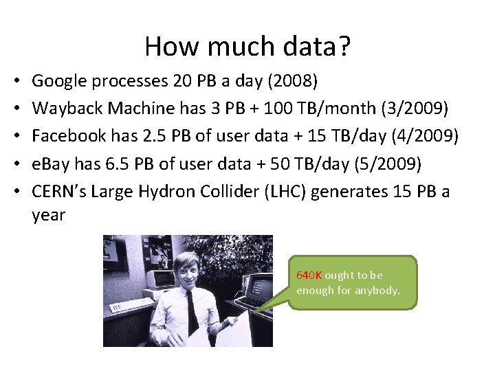 How much data? • • • Google processes 20 PB a day (2008) Wayback