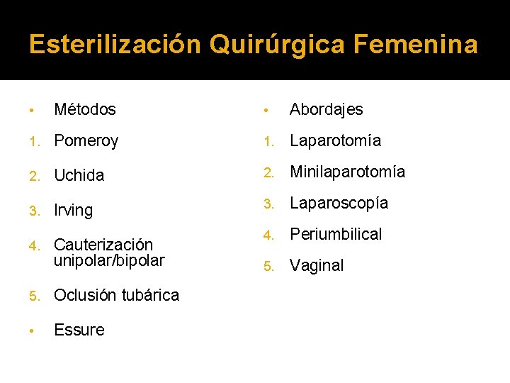 Esterilización Quirúrgica Femenina • Métodos • Abordajes 1. Pomeroy 1. Laparotomía 2. Uchida 2.