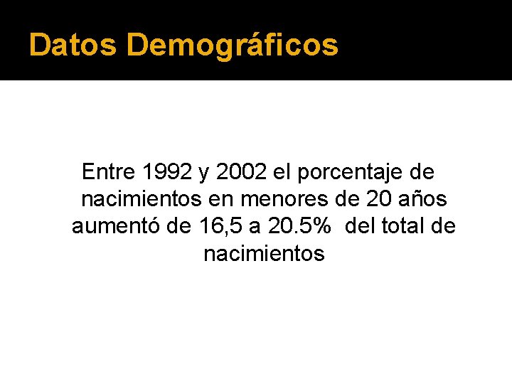 Datos Demográficos Entre 1992 y 2002 el porcentaje de nacimientos en menores de 20
