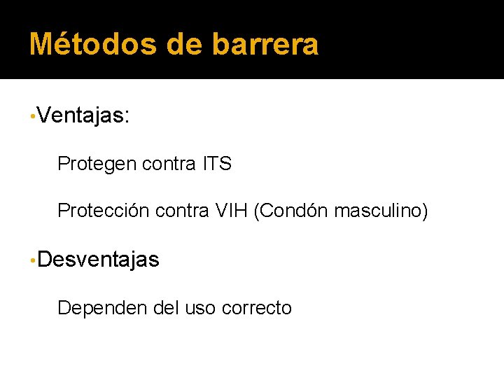 Métodos de barrera • Ventajas: Protegen contra ITS Protección contra VIH (Condón masculino) •