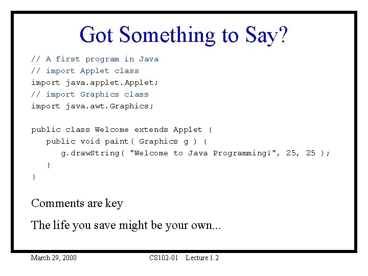 Got Something to Say? // A first program in Java // import Applet class Got Something to Say? // A first program in Java // import Applet class