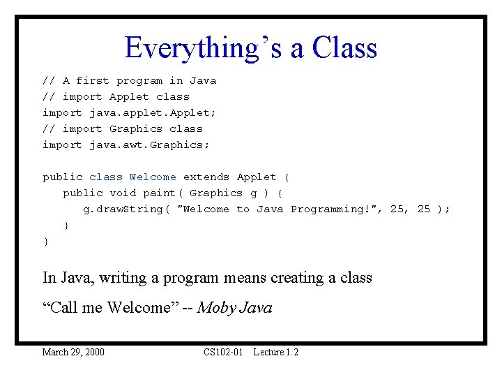 Everything’s a Class // A first program in Java // import Applet class import Everything’s a Class // A first program in Java // import Applet class import