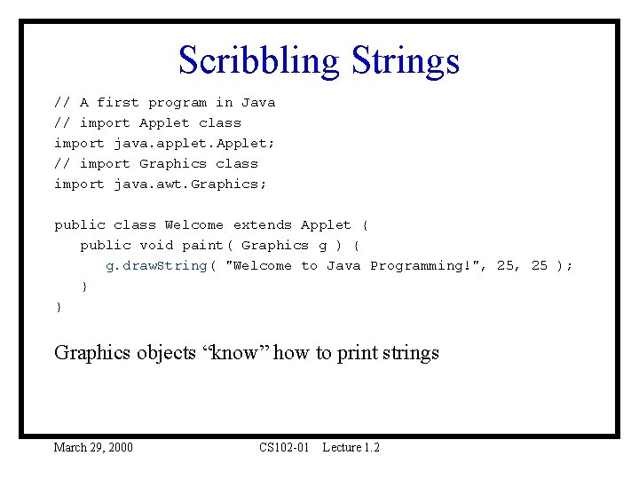 Scribbling Strings // A first program in Java // import Applet class import java. Scribbling Strings // A first program in Java // import Applet class import java.
