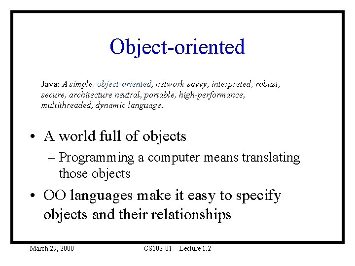 Object-oriented Java: A simple, object-oriented, network-savvy, interpreted, robust, secure, architecture neutral, portable, high-performance, multithreaded, Object-oriented Java: A simple, object-oriented, network-savvy, interpreted, robust, secure, architecture neutral, portable, high-performance, multithreaded,