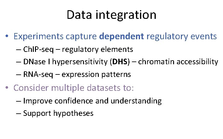 Data integration • Experiments capture dependent regulatory events – Ch. IP-seq – regulatory elements
