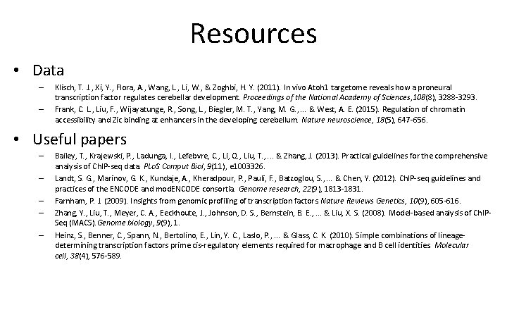 Resources • Data – – Klisch, T. J. , Xi, Y. , Flora, A.