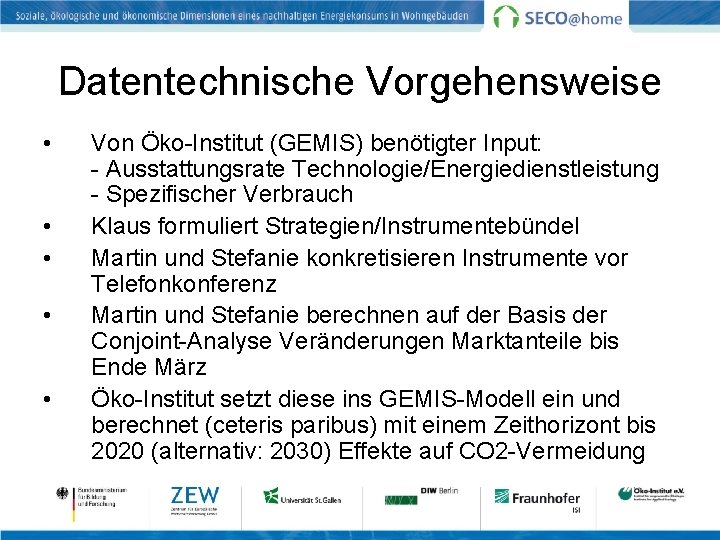 Datentechnische Vorgehensweise • • • Von Öko-Institut (GEMIS) benötigter Input: - Ausstattungsrate Technologie/Energiedienstleistung -