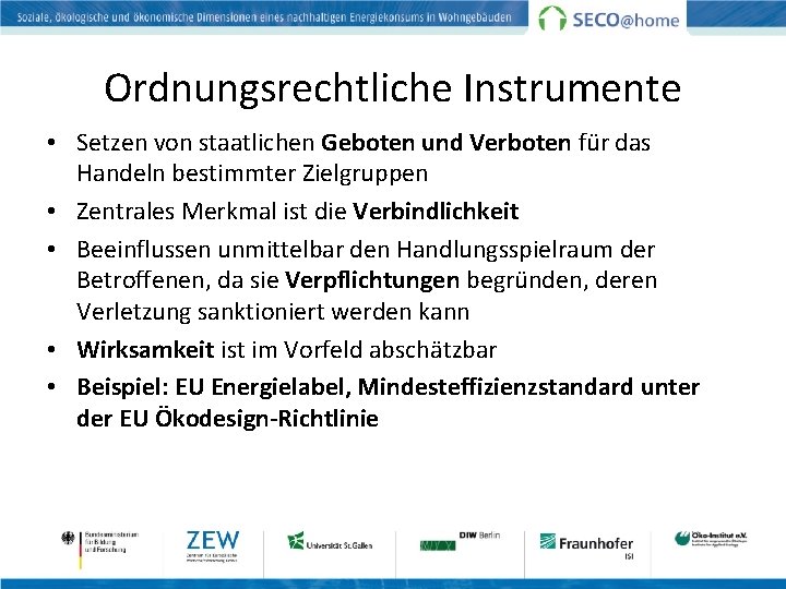 Ordnungsrechtliche Instrumente • Setzen von staatlichen Geboten und Verboten für das Handeln bestimmter Zielgruppen