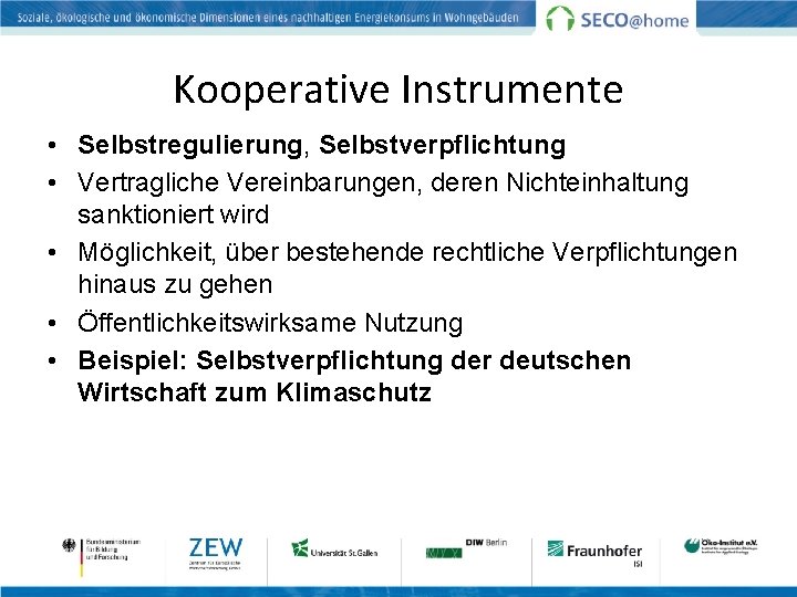 Kooperative Instrumente • Selbstregulierung, Selbstverpflichtung • Vertragliche Vereinbarungen, deren Nichteinhaltung sanktioniert wird • Möglichkeit,