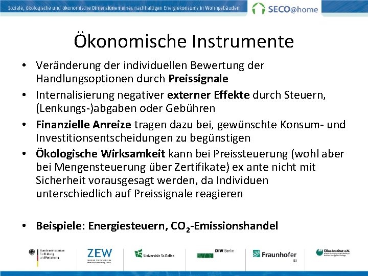 Ökonomische Instrumente • Veränderung der individuellen Bewertung der Handlungsoptionen durch Preissignale • Internalisierung negativer