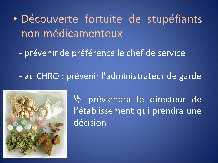  • Découverte fortuite de stupéfiants non médicamenteux - prévenir de préférence le chef