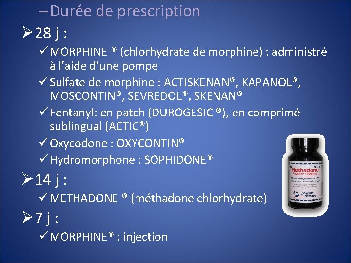 – Durée de prescription Ø 28 j : ü MORPHINE ® (chlorhydrate de morphine)