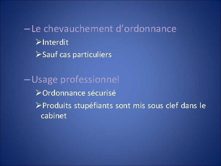 – Le chevauchement d’ordonnance ØInterdit ØSauf cas particuliers – Usage professionnel ØOrdonnance sécurisé ØProduits