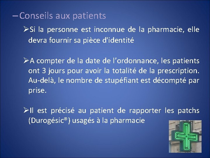 – Conseils aux patients ØSi la personne est inconnue de la pharmacie, elle devra