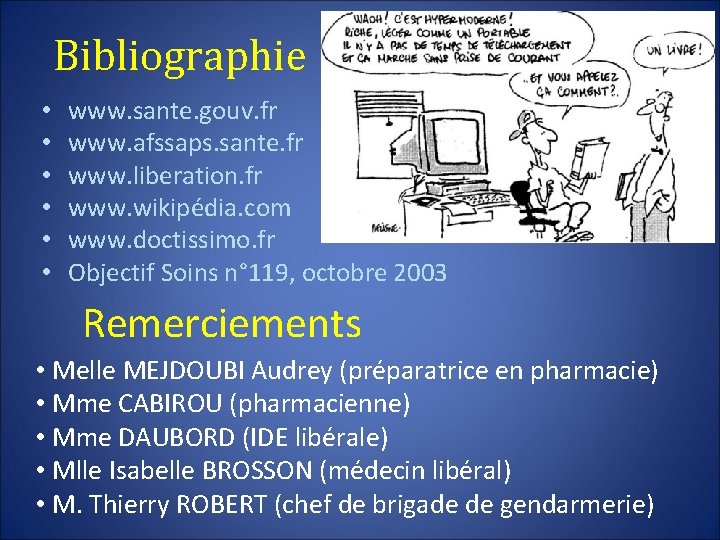 Bibliographie • • • www. sante. gouv. fr www. afssaps. sante. fr www. liberation.