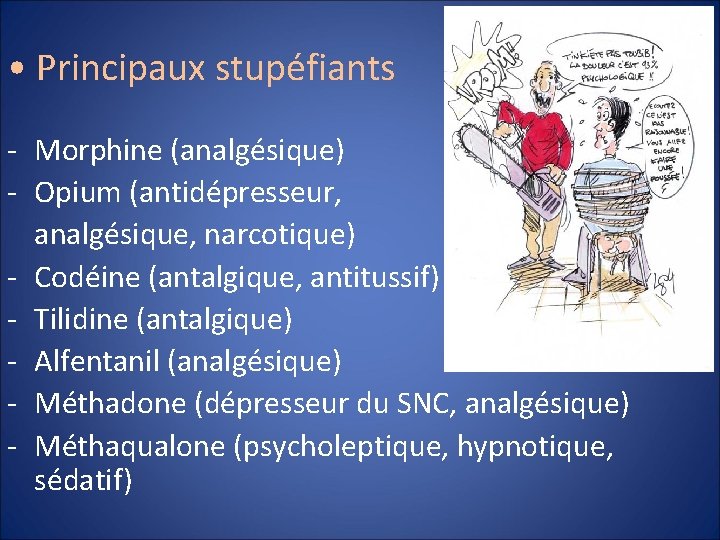  • Principaux stupéfiants - Morphine (analgésique) - Opium (antidépresseur, analgésique, narcotique) - Codéine