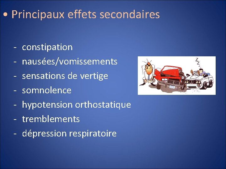  • Principaux effets secondaires - constipation nausées/vomissements sensations de vertige somnolence hypotension orthostatique