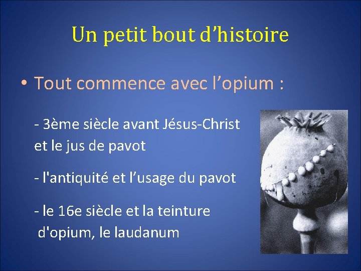 Un petit bout d’histoire • Tout commence avec l’opium : - 3ème siècle avant