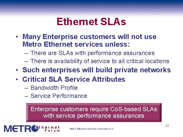 Ethernet SLAs • Many Enterprise customers will not use Metro Ethernet services unless: –