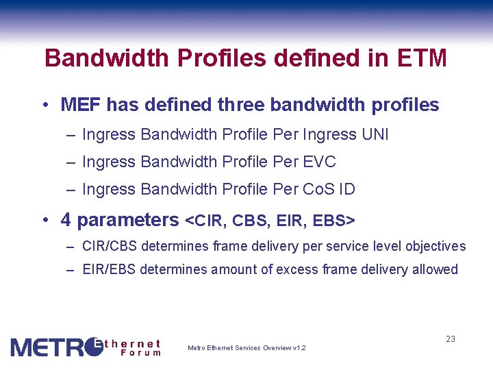 Bandwidth Profiles defined in ETM • MEF has defined three bandwidth profiles – Ingress