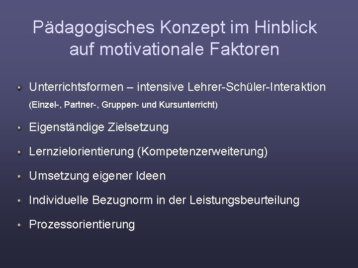 Pädagogisches Konzept im Hinblick auf motivationale Faktoren Unterrichtsformen – intensive Lehrer-Schüler-Interaktion (Einzel-, Partner-, Gruppen-