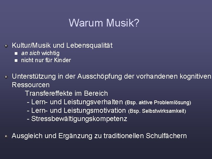 Warum Musik? Kultur/Musik und Lebensqualität n n an sich wichtig nicht nur für Kinder