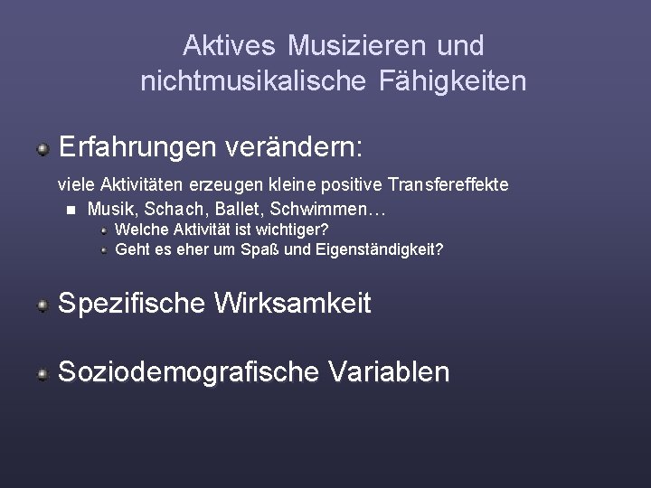 Aktives Musizieren und nichtmusikalische Fähigkeiten Erfahrungen verändern: viele Aktivitäten erzeugen kleine positive Transfereffekte n