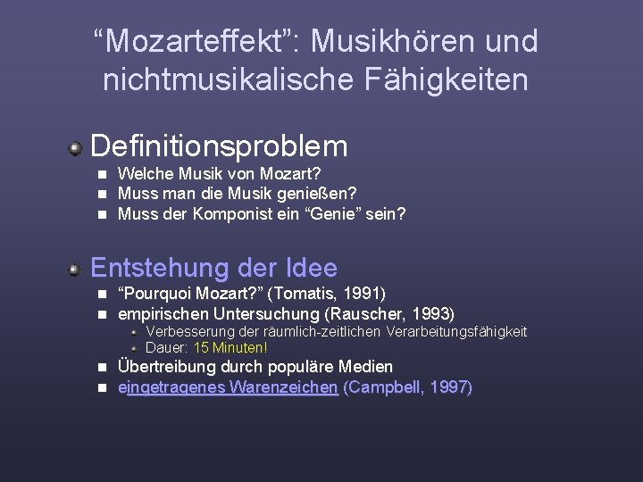 “Mozarteffekt”: Musikhören und nichtmusikalische Fähigkeiten Definitionsproblem n n n Welche Musik von Mozart? Muss