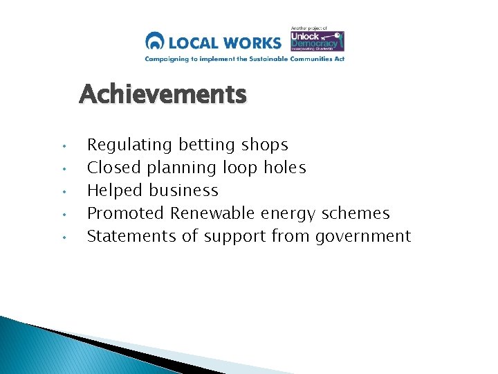 Achievements • • • Regulating betting shops Closed planning loop holes Helped business Promoted