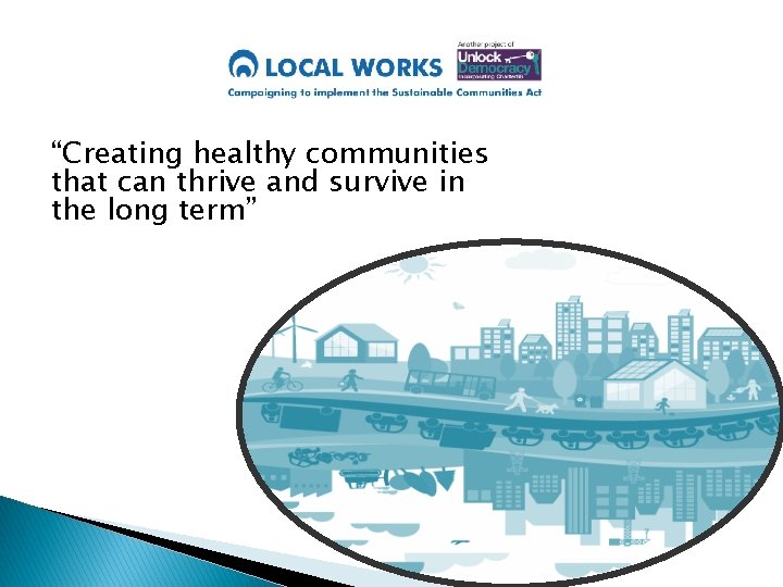 “Creating healthy communities that can thrive and survive in the long term” 