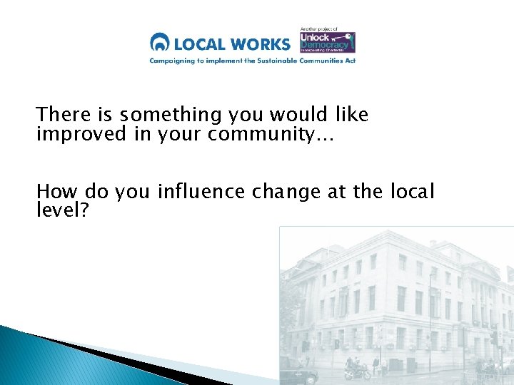 There is something you would like improved in your community… How do you influence