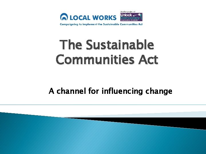 The Sustainable Communities Act A channel for influencing change 