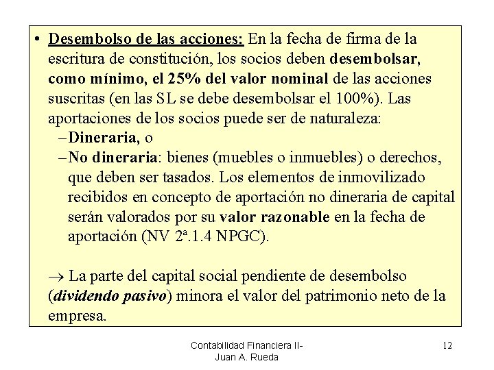  • Desembolso de las acciones: En la fecha de firma de la escritura