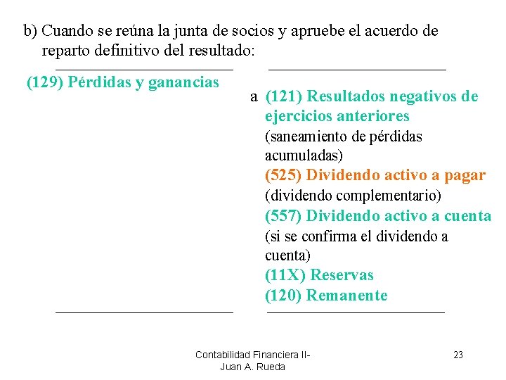 b) Cuando se reúna la junta de socios y apruebe el acuerdo de reparto