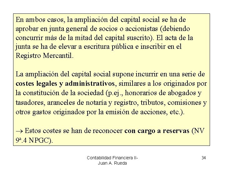 En ambos casos, la ampliación del capital social se ha de aprobar en junta