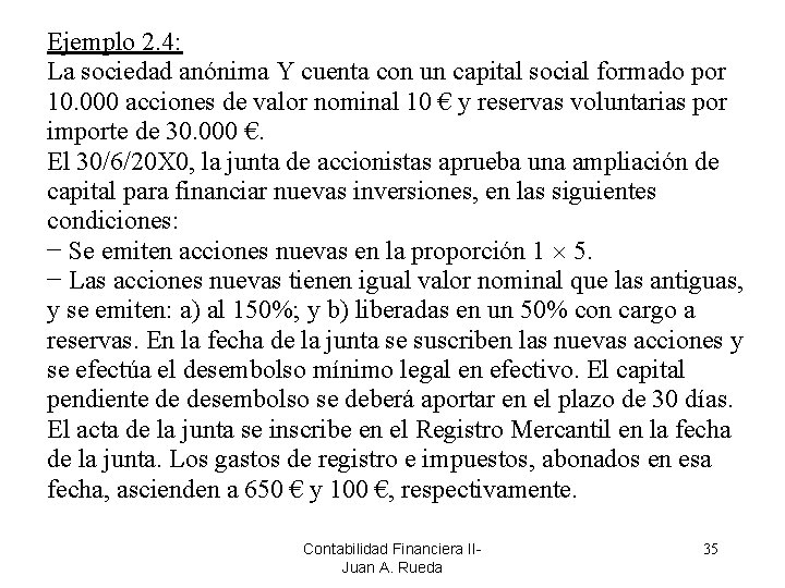 Ejemplo 2. 4: La sociedad anónima Y cuenta con un capital social formado por