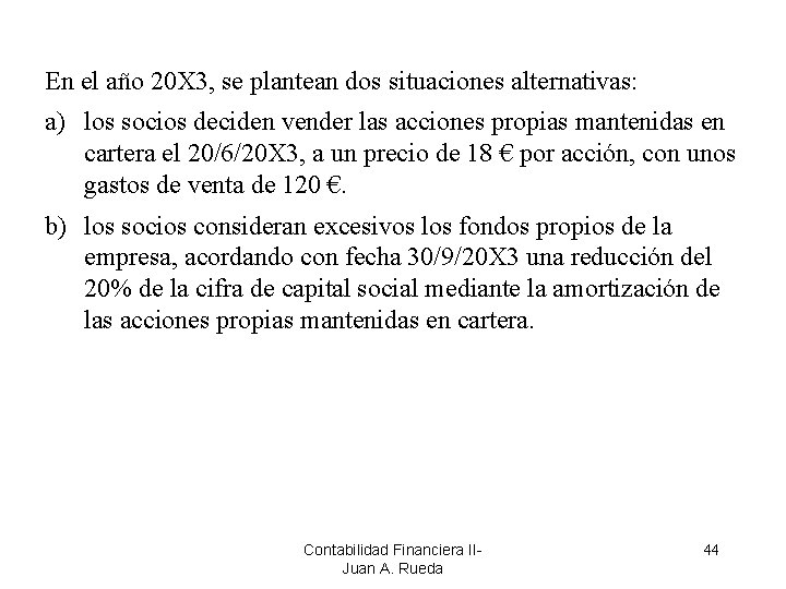 En el año 20 X 3, se plantean dos situaciones alternativas: a) los socios