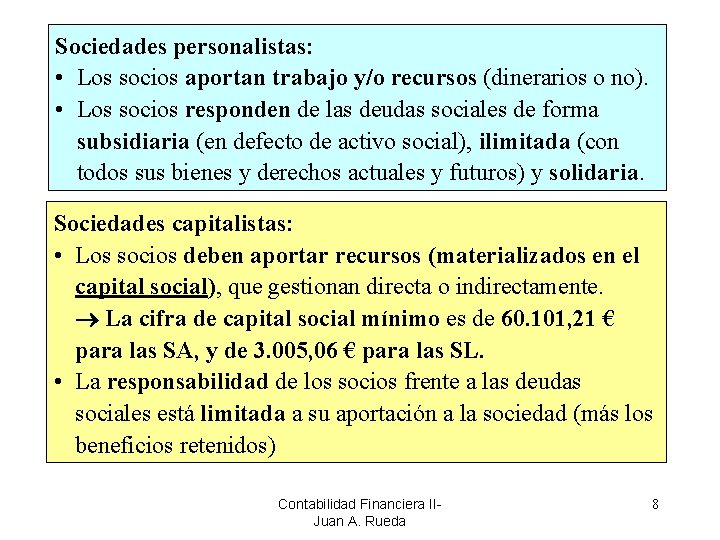 Sociedades personalistas: • Los socios aportan trabajo y/o recursos (dinerarios o no). • Los