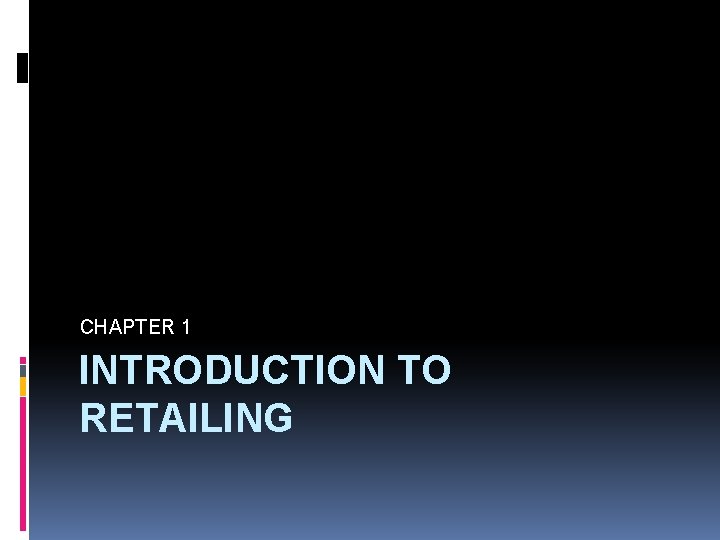 CHAPTER 1 INTRODUCTION TO RETAILING 