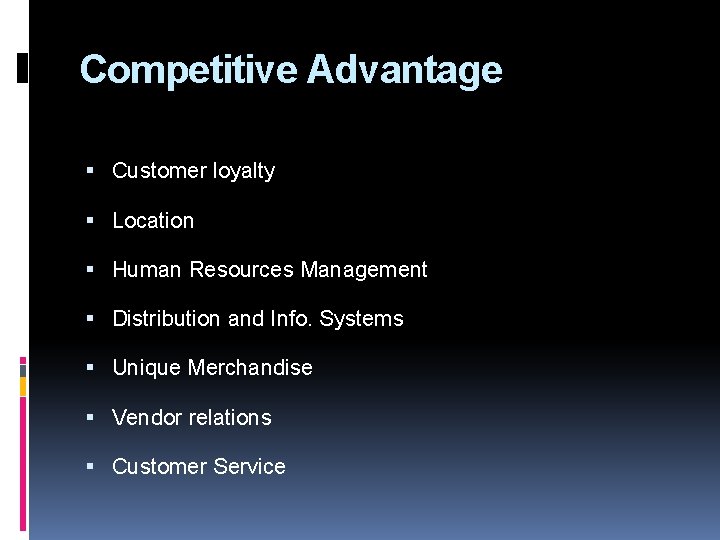 Competitive Advantage Customer loyalty Location Human Resources Management Distribution and Info. Systems Unique Merchandise