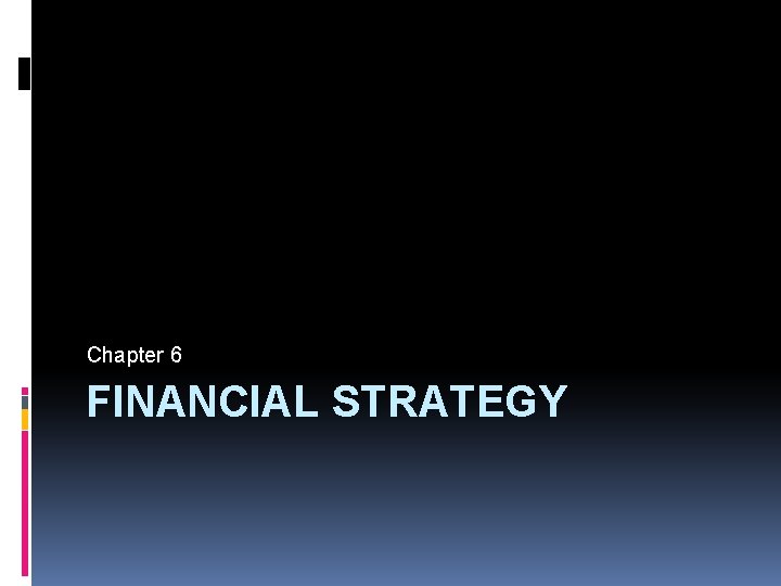 Chapter 6 FINANCIAL STRATEGY 