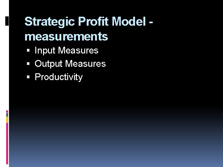 Strategic Profit Model measurements Input Measures Output Measures Productivity 