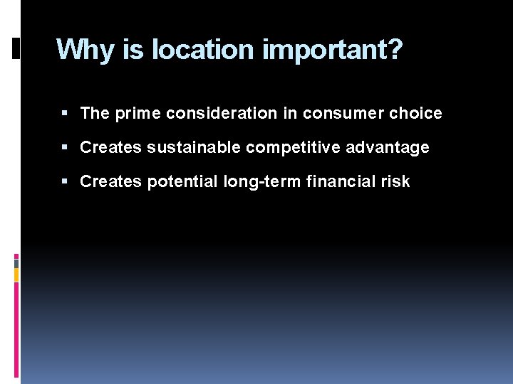 Why is location important? The prime consideration in consumer choice Creates sustainable competitive advantage