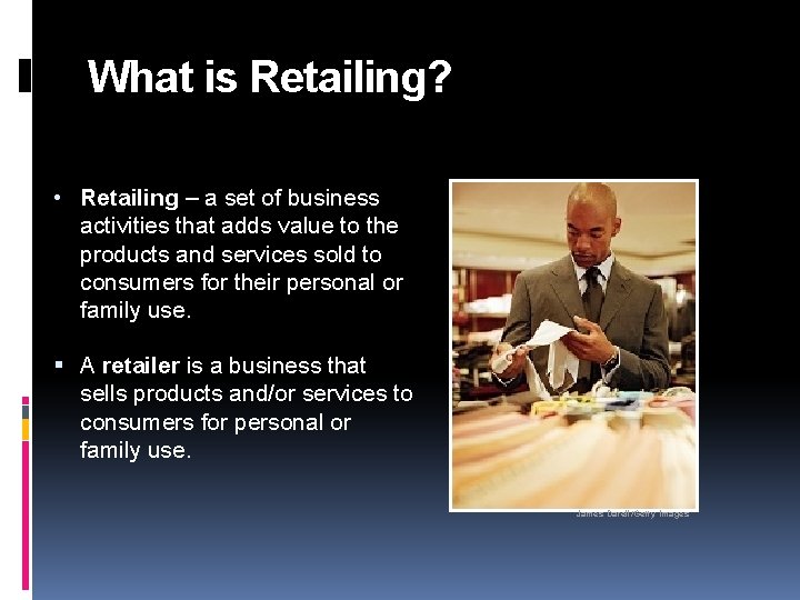 What is Retailing? • Retailing – a set of business activities that adds value