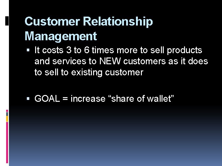 Customer Relationship Management It costs 3 to 6 times more to sell products and